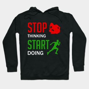 Stop Thinking Start Doing Hoodie